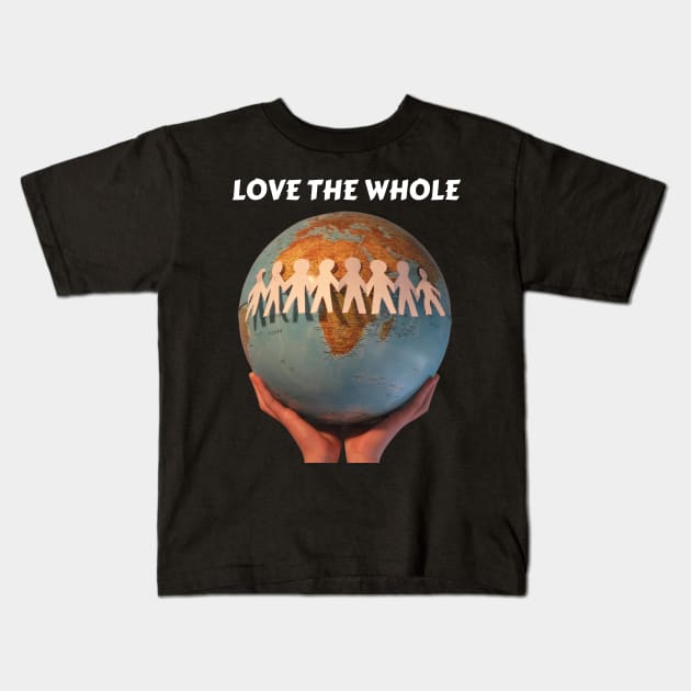 LOVE THE WHOLE Kids T-Shirt by Bristlecone Pine Co.